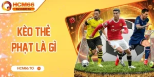Kèo Thẻ Phạt Là Gì? Khám Phá Từ Cách Chơi Đến Mẹo Chốt Kèo