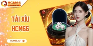 Tài Xỉu Hcm66 - Trải Nghiệm Tựa Game Cá Cược Đỉnh Cao
