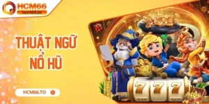 Thuật Ngữ Nổ Hũ - Kiến Thức Cơ Bản Dành Cho Người Mới