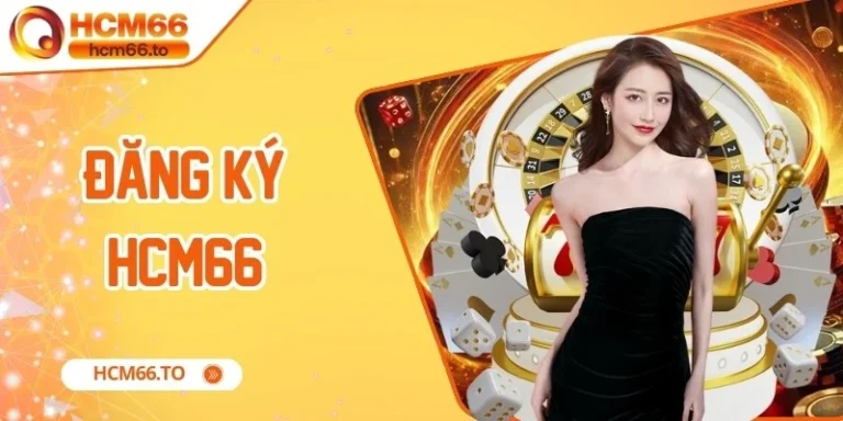 Đăng Ký Hcm66 - Hướng Dẫn Chi Tiết Dành Cho Tân Thủ