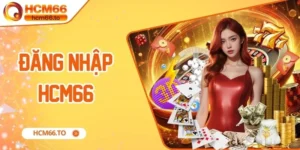 Đăng Nhập Hcm66 – Hướng Dẫn Chi Tiết Và Lưu Ý Cần Biết