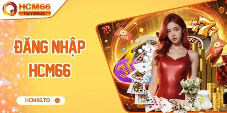 Đăng Nhập Hcm66 – Hướng Dẫn Chi Tiết Và Lưu Ý Cần Biết