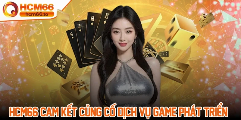Trang chủ 14 Hcm66 cam kết củng cố dịch vụ game phát triển bền vững