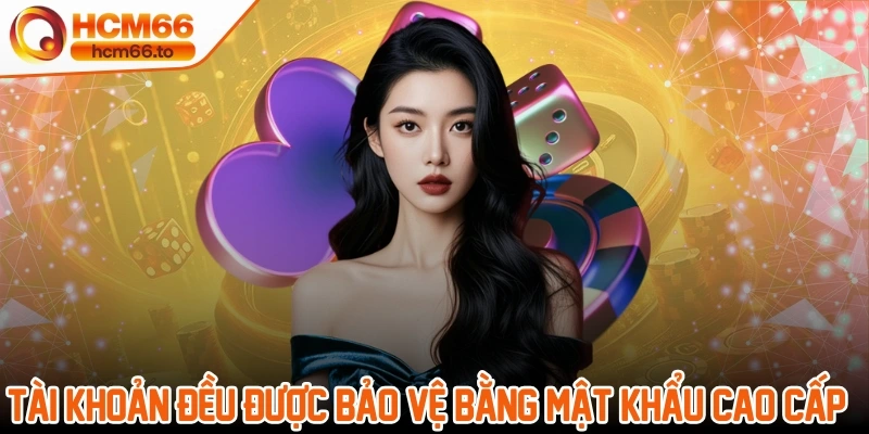 Trang chủ 21 Mỗi tài khoản đều được bảo vệ bằng một mật khẩu cao cấp