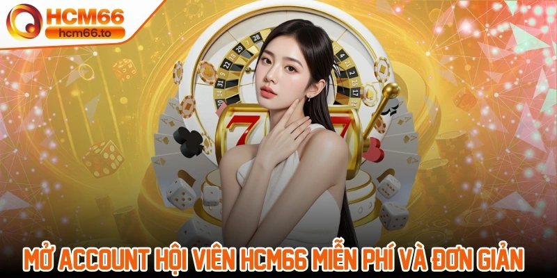 Trang chủ 17 Mở account hội viên Hcm66 chính thức miễn phí và đơn giản