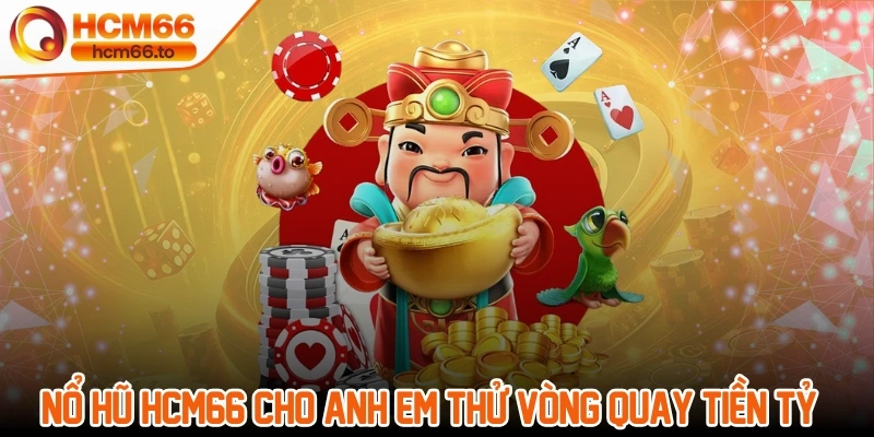 Trang chủ 15 Nổ hũ Hcm66 cho anh em thử vòng quay tiền tỷ hàng ngày